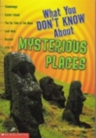 What You Don't Know about Mysterious Places