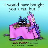 I Would Have Bought You a Cat, But...
