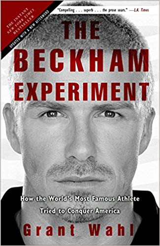 the beckham experiment: how the world's most famous athlete tried to conquer america