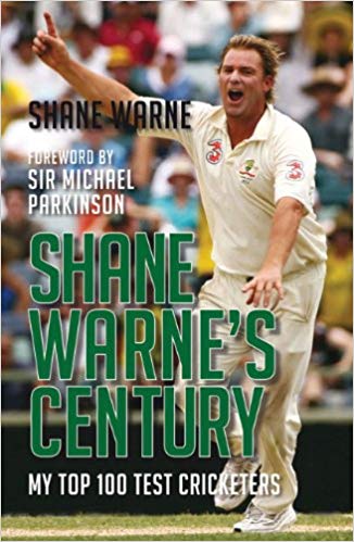 shane warne's century: my top 100 test cricketers