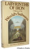 Labyrinths of iron, a history of the world's
subways
