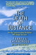 The Death Of Distance: How The Communications
Revolution Will Change Our Lives
