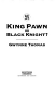 King pawn or black knight?

