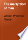 The martyrdom of man
