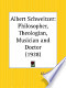 Albert Schweitzer: Philosopher, Theologian,
Musician and Doctor
