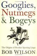 googlies nutmegs and bogeys