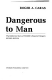 dangerous to man