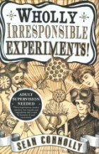 wholly irresponsible experiments!