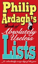 Philip Ardagh's Book of Absolutely Useless Lists
for Absolutely Every Day of the Year
