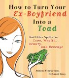 How to turn your ex-boyfriend into a toad and
other spells
