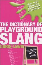 The Dictionary of Playground Slang
