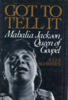 Got to tell it. Mahalia Jackson, Queen of Sospel
