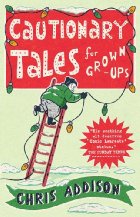 Cautionary Tales for Grown-Ups
