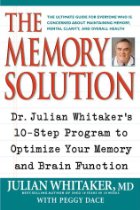 The memory solution. Dr. Julian Whitaker's 10
stepprogram to optimiza your memory and brain
functi