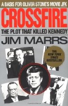 Crossfire--The plot that killed Kennedy
