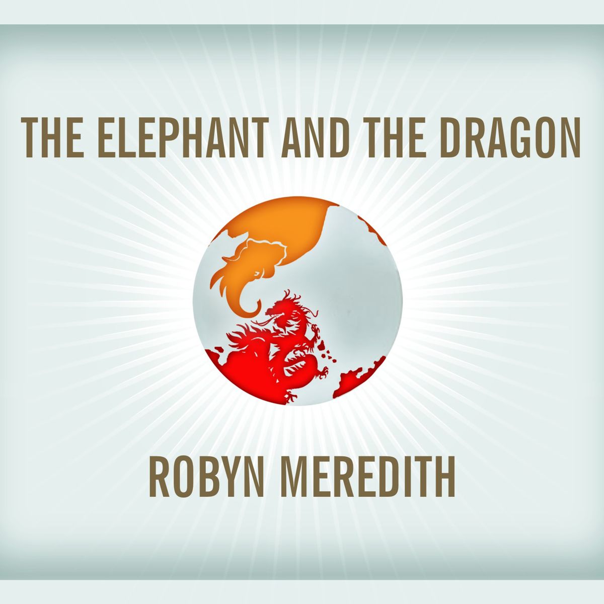 the elephant and the dragon: the rise of india and china and what it means for all of us